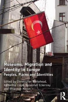 Hardcover Museums, Migration and Identity in Europe: Peoples, Places and Identities Book