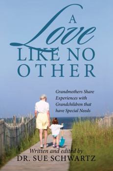 Paperback A Love Like No Other: Grandmothers Share Experiences with Grandchildren That Have Special Needs Book