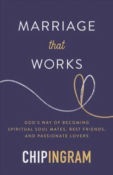 Hardcover Marriage That Works: God's Way of Becoming Spiritual Soul Mates, Best Friends, and Passionate Lovers Book