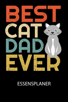 Paperback Best cat dad ever - Essensplaner: Wochenplaner für eine gesunde Küche - perfekt zum Tracken oder Vorausplanen geeignet! [German] Book