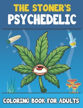 Paperback The Stoner's Psychedelic Coloring Book For Adults: Cannabis coloring books for stoners Book