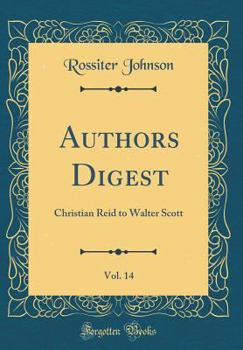 Authors Digest, Vol. 14: Christian Reid to Walter Scott