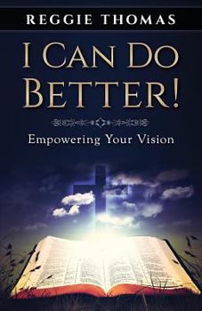 Paperback I Can Do Better!: Empowering Your Vision Book
