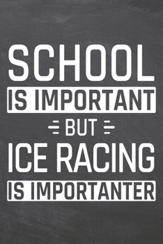School is important but Ice Racing is importanter: Ice Racing Notebook, Planner or Journal - Size 6 x 9 - 110 Dot Grid Pages - Office Equipment, ... Racing Gift Idea for Christmas or Birthday