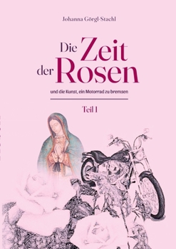 Paperback Die Zeit der Rosen - Teil 1: und die Kunst, ein Motorrad zu bremsen [German] Book