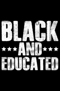 Black And Educated: Black History Month Journal Notebook Gifts - African American Notebook Journal - Proud Black Girl Magic - African American Heritage Pride in Black History Gifts for Women