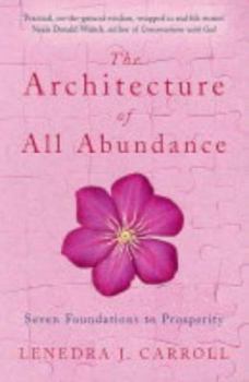 Paperback The Architecture of All Abundance : Seven Foundations to Prosperity Book