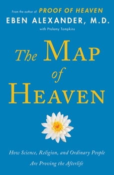 Paperback The Map of Heaven: How Science, Religion, and Ordinary People Are Proving the Afterlife Book