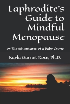 Paperback Laphrodite's Guide to Mindful Menopause: or The Adventures of a Baby Crone Book