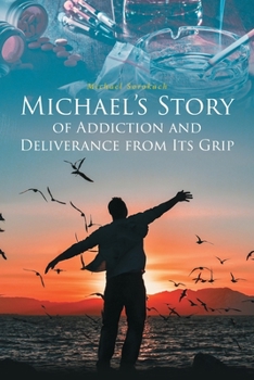 Michael's Story of Addiction and Deliverance from Its Grip