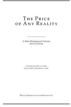 The Price of Any Reality: A Meta-Metaphysical Calculus from Certainty