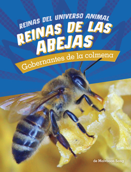 Reinas de Las Abejas: Gobernantes de la Colmena (Reinas del Universo Animal) (Spanish Edition)