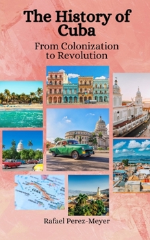 Paperback The History of Cuba: From Colonization to Revolution Book