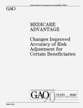Medicare Advantage :changes improved accuracy of risk adjustment for certain beneficiaries : report to congressional requesters.