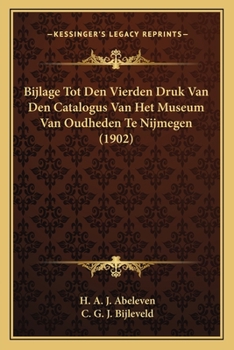 Paperback Bijlage Tot Den Vierden Druk Van Den Catalogus Van Het Museum Van Oudheden Te Nijmegen (1902) [Dutch] Book