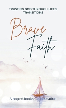 Brave Faith: Trusting God Through Life's Transitions