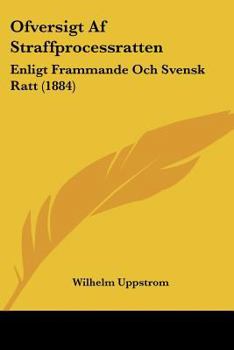 Paperback Ofversigt Af Straffprocessratten: Enligt Frammande Och Svensk Ratt (1884) [Spanish] Book