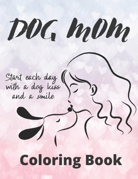 Paperback Dog Mom Coloring Book: dog mom quotes coloring book: Perfect For Girls/mom Book