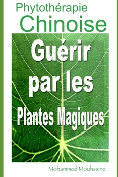 Paperback Phytothérapie Chinoise: Guérir par les Plantes Magiques [French] Book