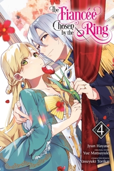 The Fiancee Chosen by the Ring, Vol. 4 - Book #4 of the Fiancée Chosen by the Ring (Manga)