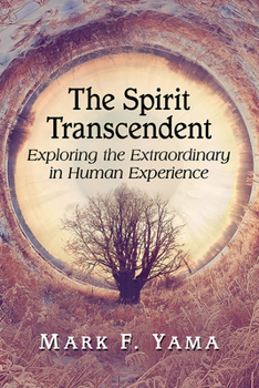 Paperback The Spirit Transcendent: Exploring the Extraordinary in Human Experience Book