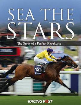 Hardcover Sea the Stars: The Story of a Perfect Racehorse. Sean Magee Book