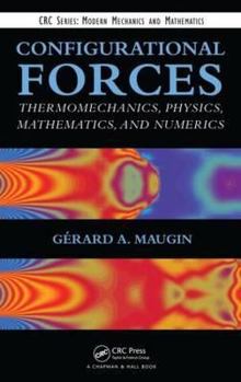 Hardcover Configurational Forces: Thermomechanics, Physics, Mathematics, and Numerics Book