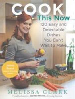 Hardcover Cook This Now: 120 Easy and Delectable Dishes You Can't Wait to Make Book