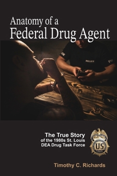 Anatomy of a Federal Drug Agent: The True Story of the 1980s St. Louis DEA Drug Task Force