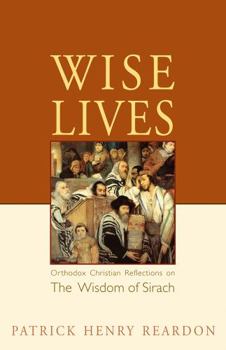 Paperback Wise Lives: Orthodox Christian Reflections on The Wisdom of Sirach Book