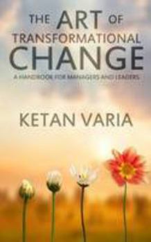 Paperback The Art of Transformational Change: A Handbook for Managers and Leaders Book