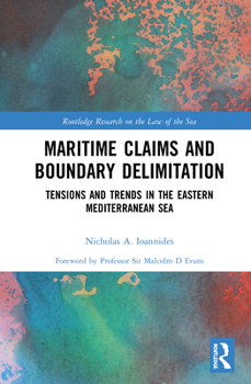 Hardcover Maritime Claims and Boundary Delimitation: Tensions and Trends in the Eastern Mediterranean Sea Book