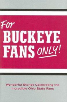Hardcover For Buckeye Fans Only!: Wonderful Stories Celebrating the Incredible Ohio State Fans Book