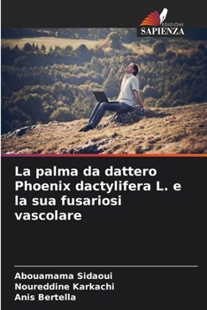 Paperback La palma da dattero Phoenix dactylifera L. e la sua fusariosi vascolare [Italian] Book