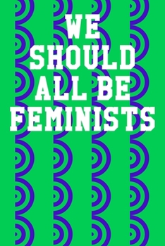 We Should All Be Feminists: Blank Recipe Page Notebook 6”x9” 120 Pages