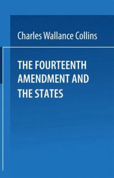 Paperback The Fourteenth Amendment and the States: A Study of the Operation of the Restraint Clauses of Section One of the Fourteenth Amendment to the Constitut Book