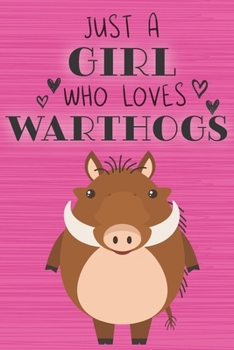 Paperback Just a Girl Who Loves Warthogs: Blank Lined Journal, Notebook, Diary, Planner with Favorite Animal Quote / 6 x 9 / 110 Lined Pages / Great Gift Idea . Book