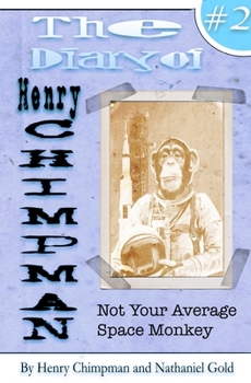Paperback The Diary of Henry Chimpman Volume 2: Not your average space monkey Book