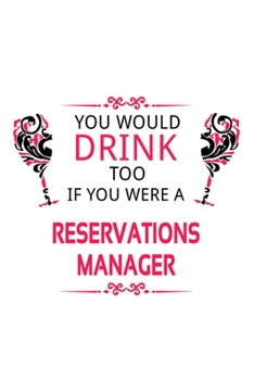 Paperback You Would Drink Too If You Were A Reservations Manager: Cool Reservations Manager Notebook, Reservations Managing/Organizer Journal Gift, Diary, Doodl Book