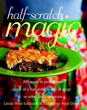 Paperback Half-Scratch Magic: 200 Ways to Pull Dinner Out of a Hat Using a Can of Soup or Other Tasty Shortcuts Book