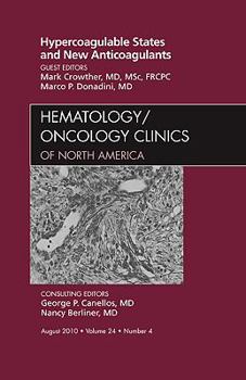 Hardcover Hypercoagulable States and New Anticoagulants, an Issue of Hematology/Oncology Clinics of North America: Volume 24-4 Book