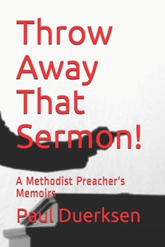 Paperback Throw Away That Sermon!: A Methodist Preacher's Memoirs Book