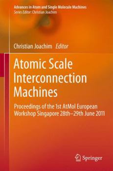 Hardcover Atomic Scale Interconnection Machines: Proceedings of the 1st Atmol European Workshop Singapore 28th-29th June 2011 Book