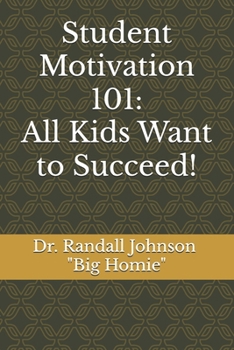 Paperback Student Motivation 101: All Kids Want to Succeed! Book