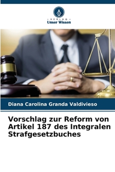 Vorschlag zur Reform von Artikel 187 des Integralen Strafgesetzbuches (German Edition)