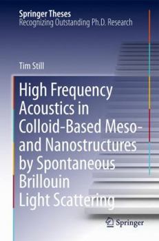 High Frequency Acoustics in Colloid-Based Meso- and Nanostructures by Spontaneous Brillouin Light Scattering - Book  of the Springer Theses