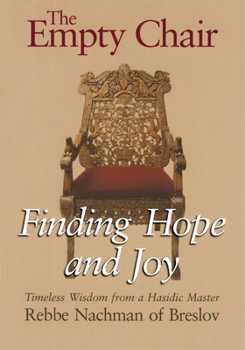 Paperback The Empty Chair: Finding Hope and Joy--Timeless Wisdom from a Hasidic Master, Rebbe Nachman of Breslov Book