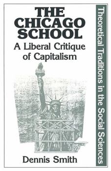 The Chicago School: A Liberal Critique of Capitalism (Theoretical Traditions in the Social Sciences)