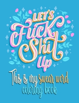 Paperback Let's Fuck Shit Up: This Is My Swear Word Coloring Book