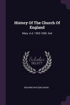 Paperback History Of The Church Of England: Mary. A.d. 1553-1558. 2nd; Edition 1903 Book